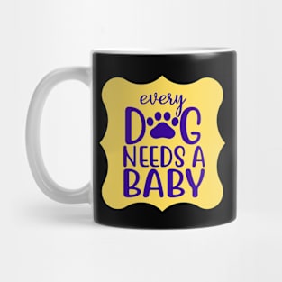 Every Dog Needs A Baby Mug